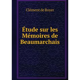 

Книга Étude sur les Mémoires de Beaumarchais. Clément de Royer