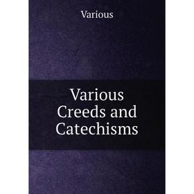 

Книга Various Creeds and Catechisms. Various