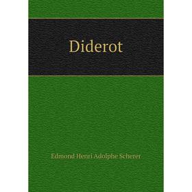 

Книга Diderot. Edmond Henri Adolphe Scherer