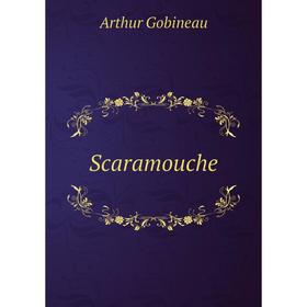 

Книга Scaramouche. Arthur Gobineau