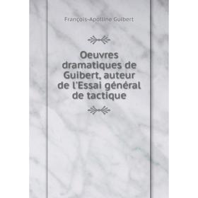 

Книга Oeuvres dramatique s de Guibert, auteur de l'Essai général de tactique