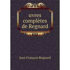 

Книга Uvres complètes de Regnard. Jean François Regnard