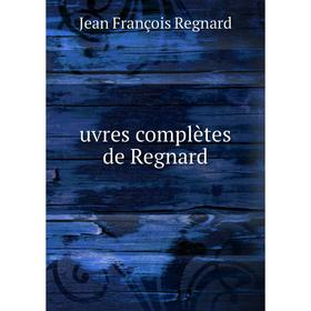 

Книга Uvres complètes de Regnard. Jean François Regnard