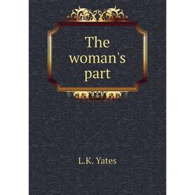 

Книга The woman's part. L.K. Yates