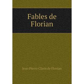 

Книга Fables de Florian. Jean Pierre Claris de Florian