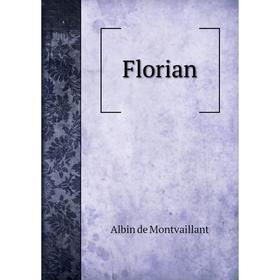 

Книга Florian. Albin de Montvaillant