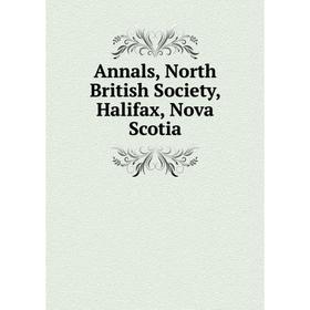 

Книга Annals, North British Society, Halifax, Nova Scotia