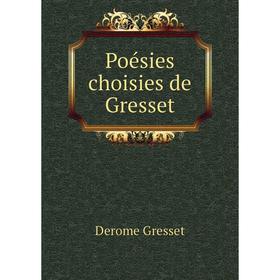 

Книга Poésies choisies de Gresset. Derome Gresset