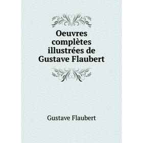 

Книга Oeuvres complètes illustrées de Gustave Flaubert