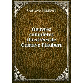 

Книга Oeuvres complètes illustrées de Gustave Flaubert