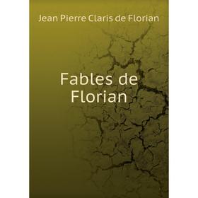 

Книга Fables de Florian. Jean Pierre Claris de Florian