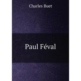 

Книга Paul Féval. Charles Buet
