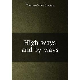 

Книга High-ways and by-ways. Thomas Colley Grattan