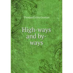 

Книга High-ways and by-ways. Thomas Colley Grattan