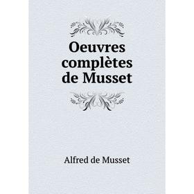 

Книга Oeuvres complètes de Musset