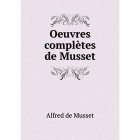 

Книга Oeuvres complètes de Musset