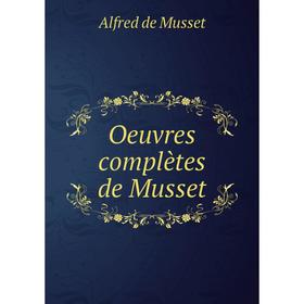 

Книга Oeuvres complètes de Musset