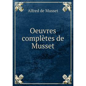 

Книга Oeuvres complètes de Musset