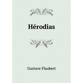

Книга Hérodias. Flaubert Gustave