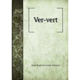 

Книга Ver - vert. Jean Baptiste Louis Gresset