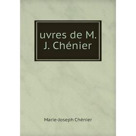 

Книга Uvres de M. J. Chénier. Marie - Joseph Chénier