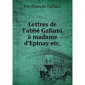 

Книга Lettres de l'abbé Galiani à madame d'Epinay etc