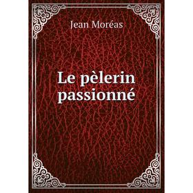 

Книга Le pèlerin passionné