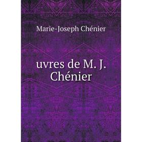 

Книга Uvres de M. J. Chénier. Marie - Joseph Chénier