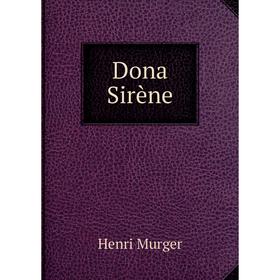 

Книга Dona Sirène. Murger Henri