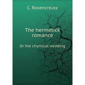 

Книга The hermetick romanceOr the chymical wedding. C. Rosencreutz