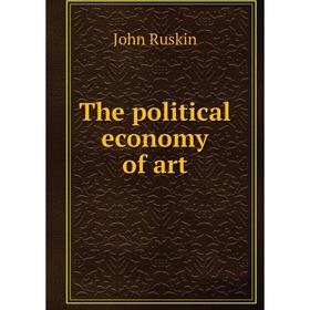 

Книга The political economy of art. John Ruskin