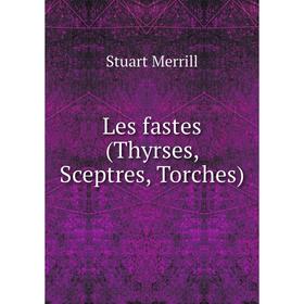 

Книга Les fastes (Thyrses, Sceptres, Torches)