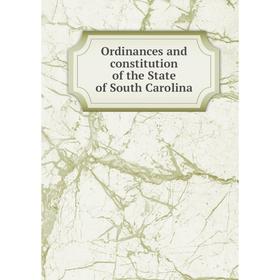 

Книга Ordinances and constitution of the State of South Carolina