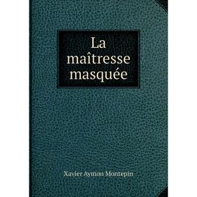 

Книга La maîtresse masquée