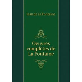 

Книга Oeuvres complètes de La Fontaine