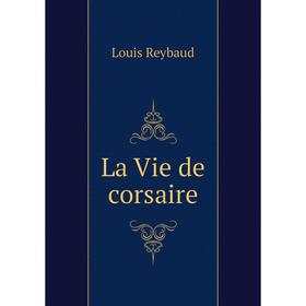

Книга La Vie de corsaire