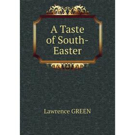 

Книга A Taste of South - Easter. Lawrence Green