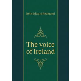 

Книга The voice of Ireland. John Edward Redmond
