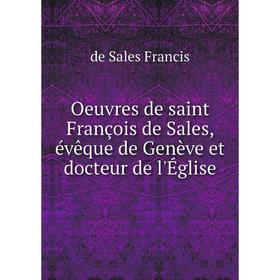

Книга Oeuvres de saint François de Sales, évêque de Genève et docteur de l'Église