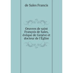 

Книга Oeuvres de saint François de Sales, évêque de Genève et docteur de l'Église