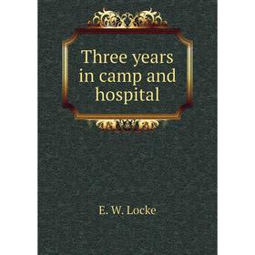 

Книга Three years in camp and hospital. E. W. Locke