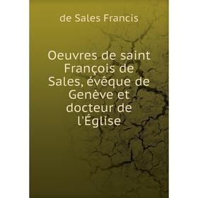 

Книга Oeuvres de saint François de Sales, évêque de Genève et docteur de l'Église