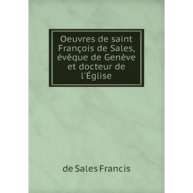 

Книга Oeuvres de saint François de Sales, évêque de Genève et docteur de l'Église
