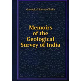 

Книга Memoirs of the Geological Survey of India