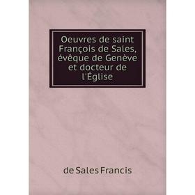 

Книга Oeuvres de saint François de Sales, évêque de Genève et docteur de l'Église