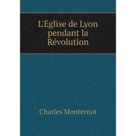 

Книга L'Église de Lyon pendant la Révolution