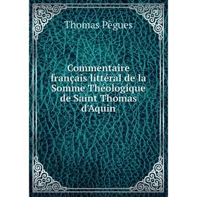 

Книга Commentaire français littéral de la Somme Théologique de Saint Thomas d'Aquin. Thomas Pègues