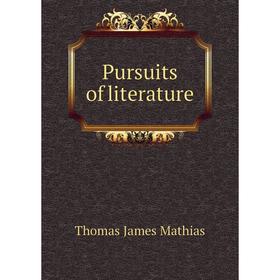 

Книга Pursuits of literature. Thomas James Mathias