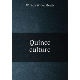 

Книга Quince culture. William Witler Meech