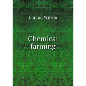 

Книга Chemical farming. Conrad Wilson